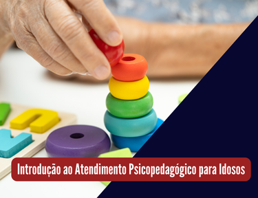 Curso online grátis de Introdução ao Atendimento Psicopedagógico para Idosos