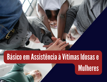 Curso online grátis de Básico em Assistência às Vítimas Idosas e Mulheres